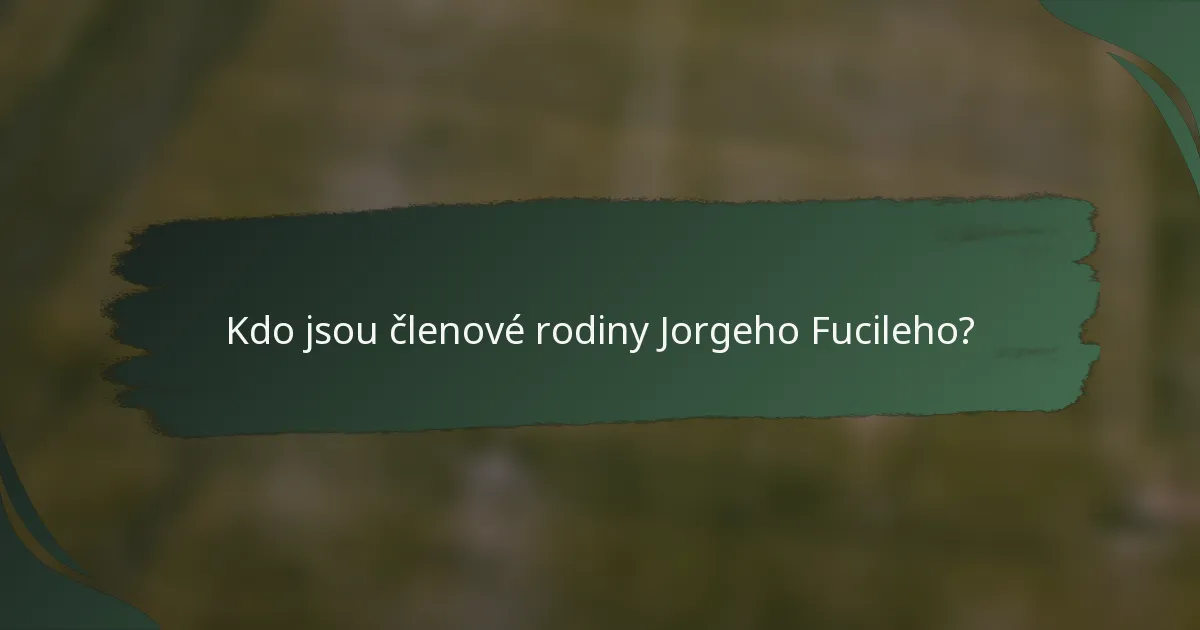 Kdo jsou členové rodiny Jorgeho Fucileho?