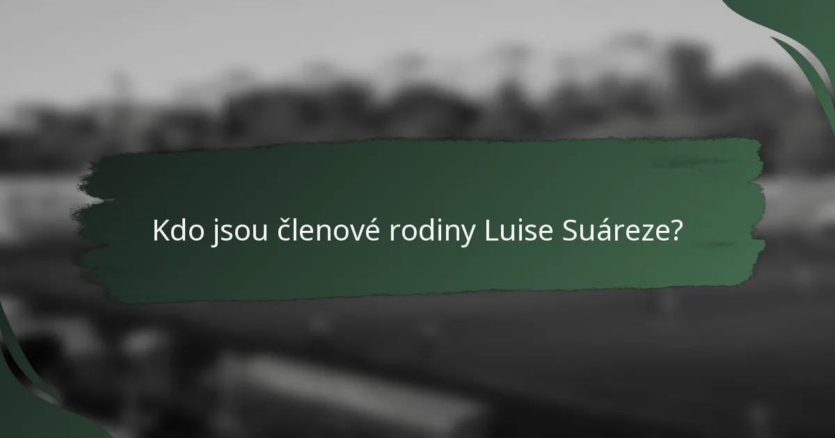 Kdo jsou členové rodiny Luise Suáreze?