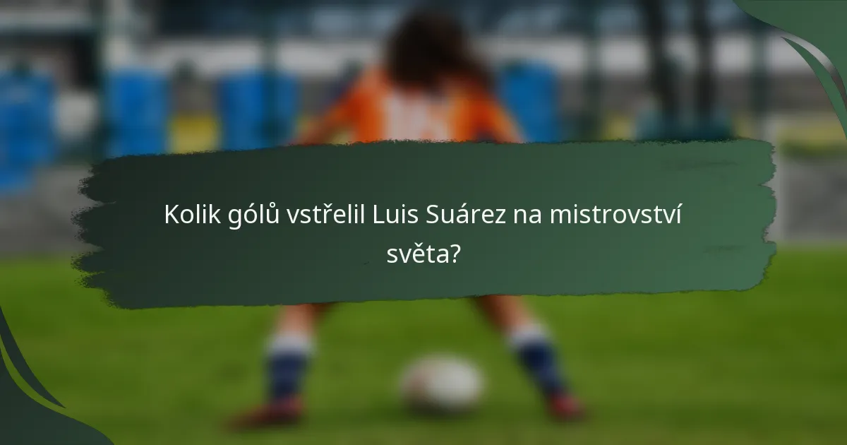 Kolik gólů vstřelil Luis Suárez na mistrovství světa?