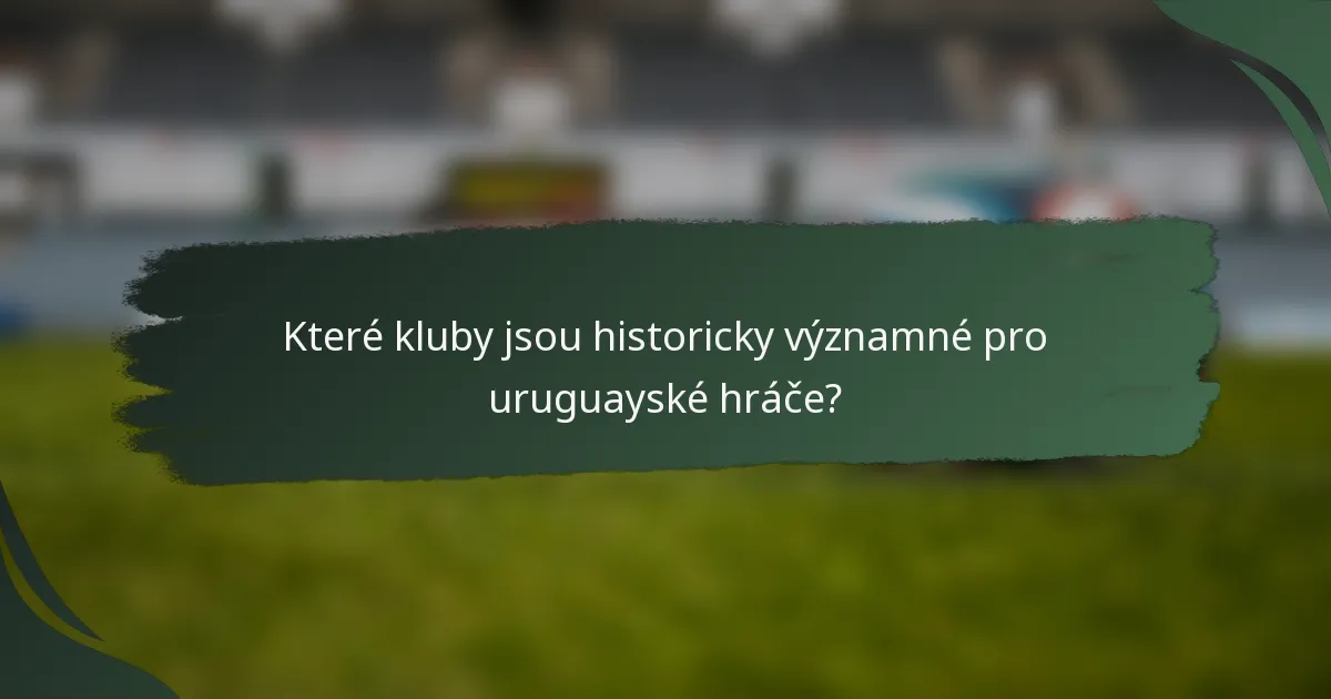 Které kluby jsou historicky významné pro uruguayské hráče?