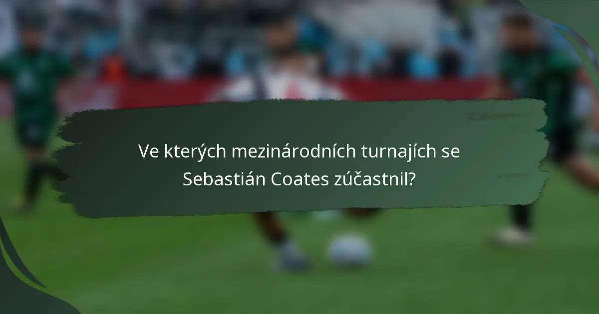 Ve kterých mezinárodních turnajích se Sebastián Coates zúčastnil?