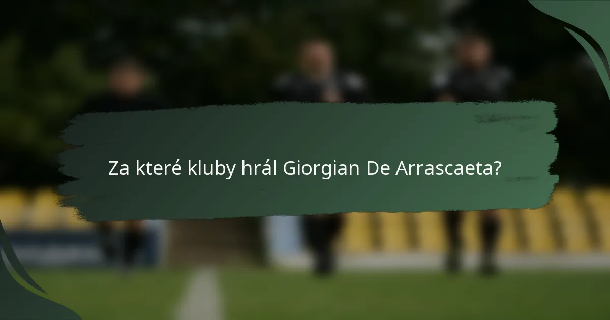 Za které kluby hrál Giorgian De Arrascaeta?